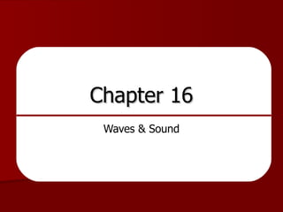 Chapter 16 Waves & Sound 