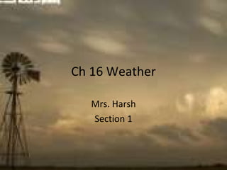 Ch 16 Weather Mrs. Harsh Section 1 