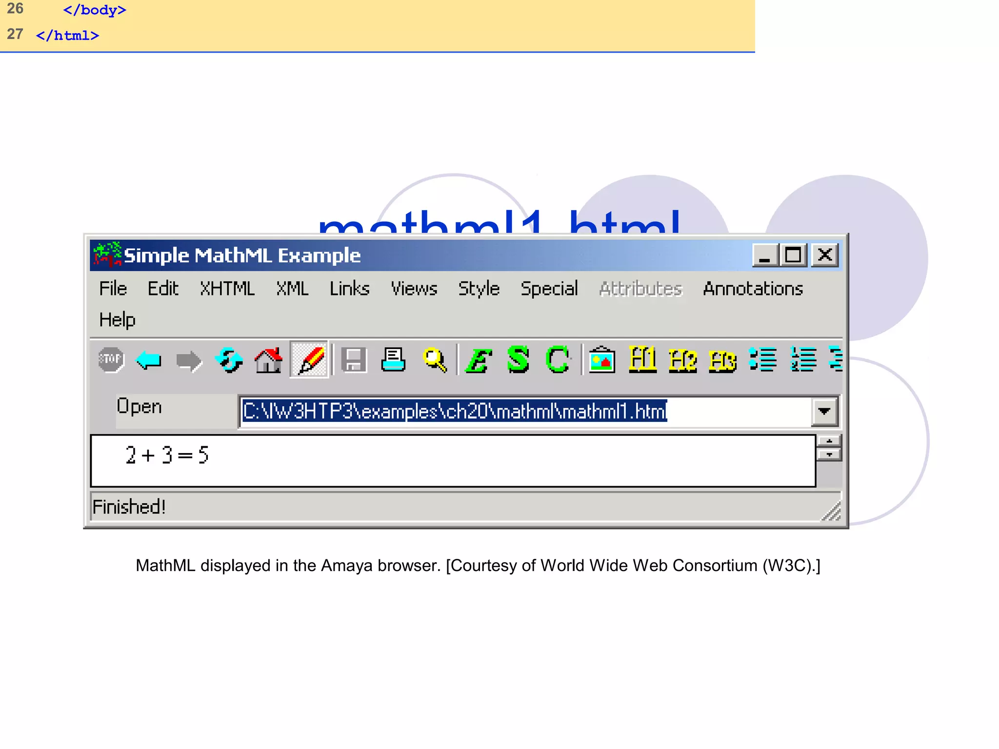 mathml1.html
(2 of 2)
26 </body>
27 </html>
MathML displayed in the Amaya browser. [Courtesy of World Wide Web Consortium (W3C).]
 