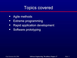 Topics covered Agile methods Extreme programming Rapid application development Software prototyping 