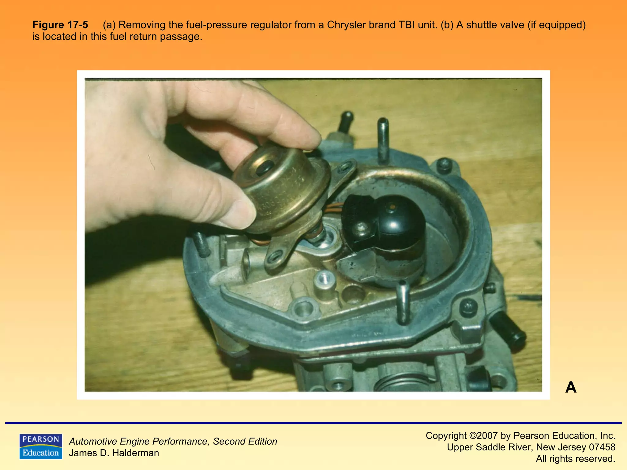 Figure 17-5   (a) Removing the fuel-pressure regulator from a Chrysler brand TBI unit. (b) A shuttle valve (if equipped) is located in this fuel return passage.  A 