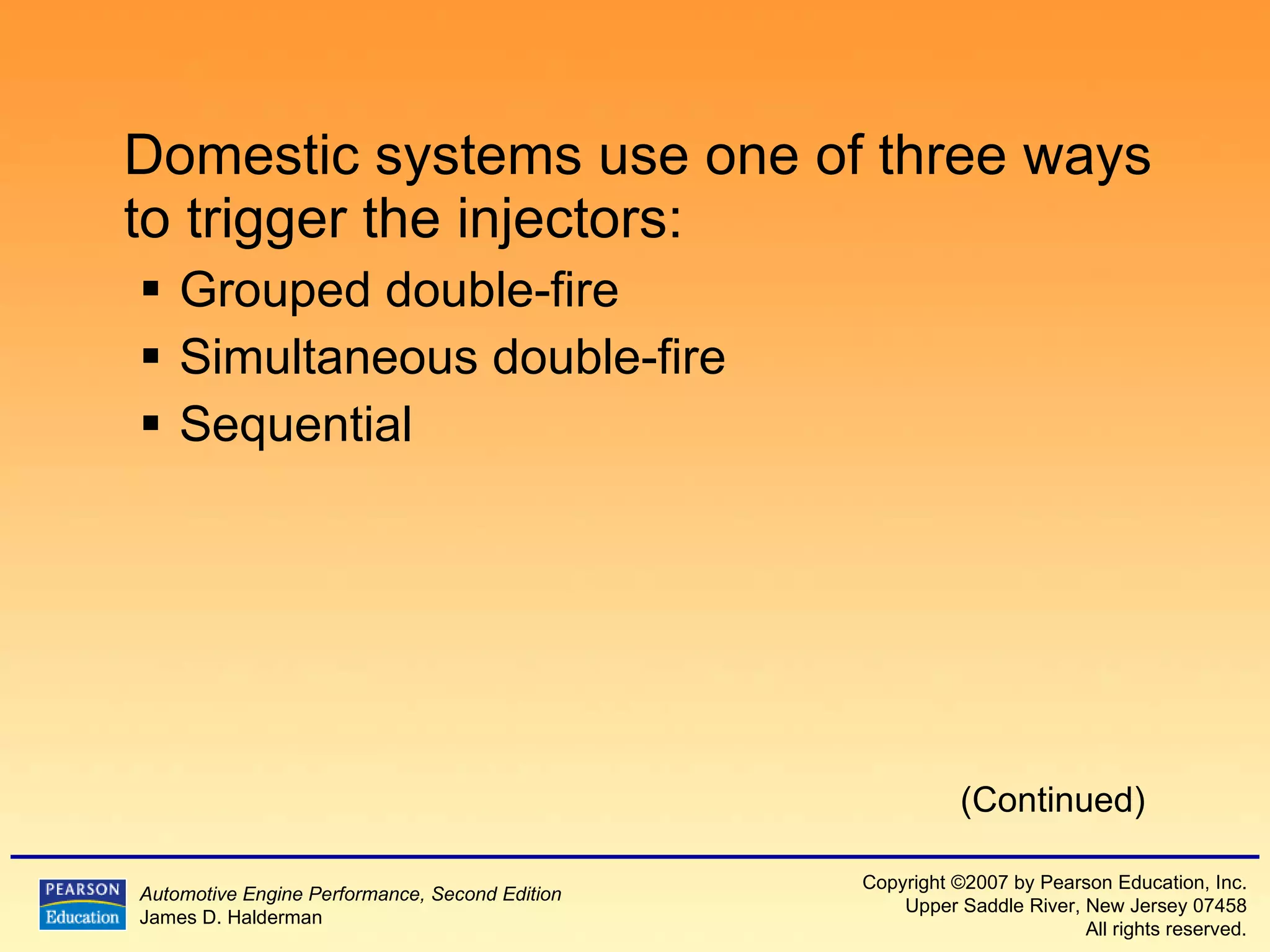 Domestic systems use one of three ways to trigger the injectors: Grouped double-fire Simultaneous double-fire Sequential (Continued) 