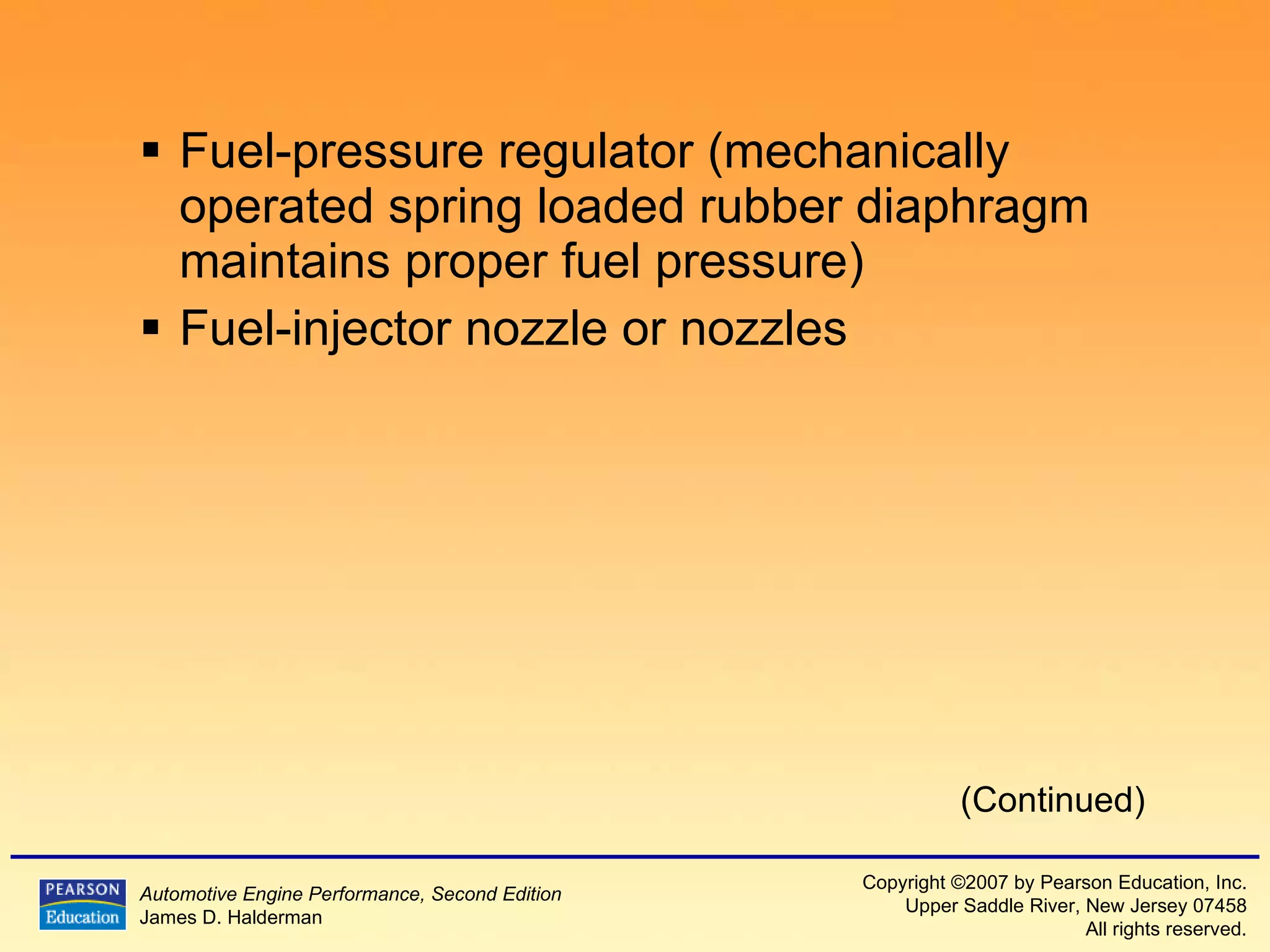 Fuel-pressure regulator (mechanically operated spring loaded rubber diaphragm maintains proper fuel pressure) Fuel-injector nozzle or nozzles (Continued) 