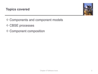 Topics coveredComponents and component models CBSE processesComponent composition2Chapter 17 Software reuse