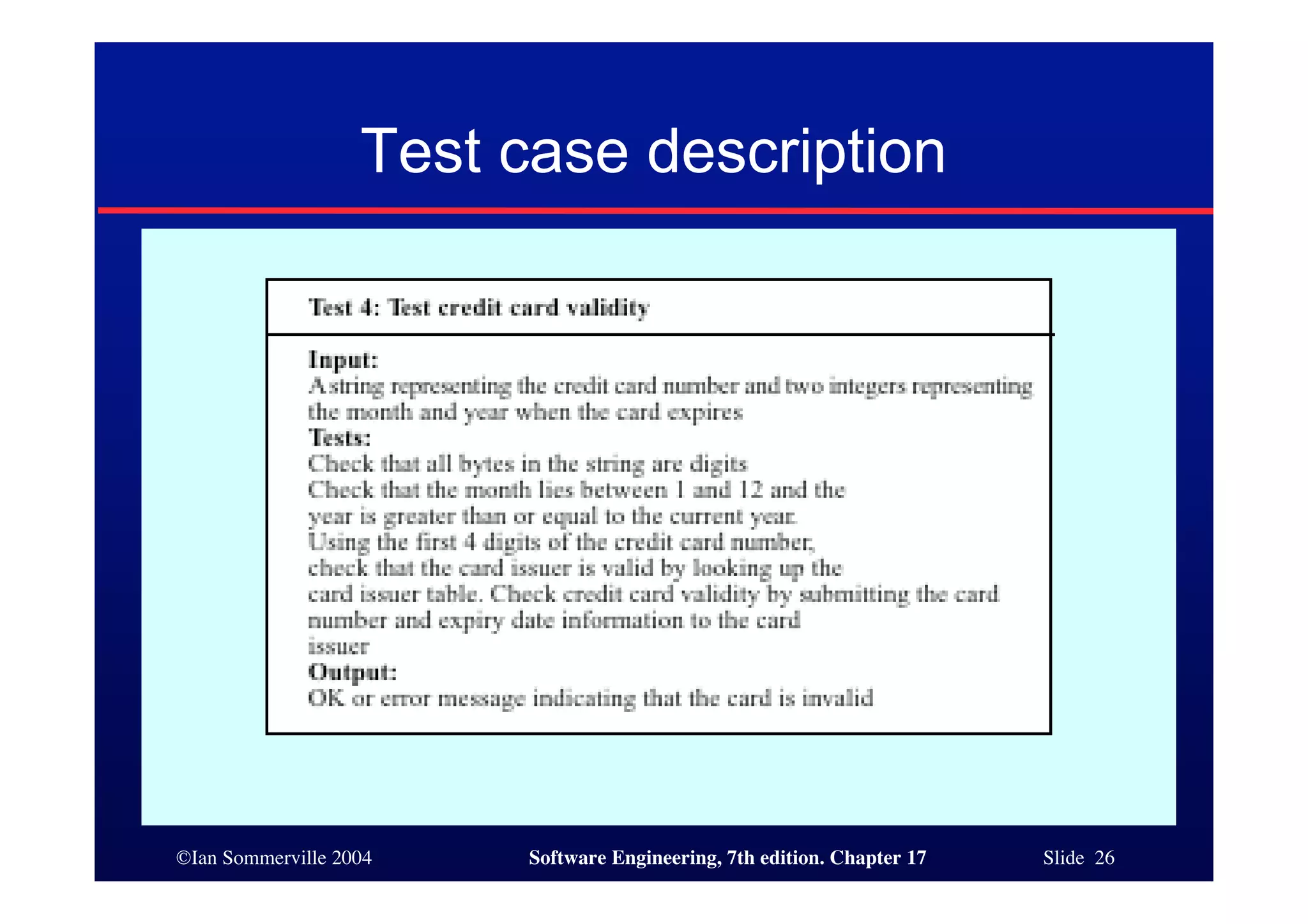 ©Ian Sommerville 2004 Software Engineering, 7th edition. Chapter 17 Slide 26
Test case description
 