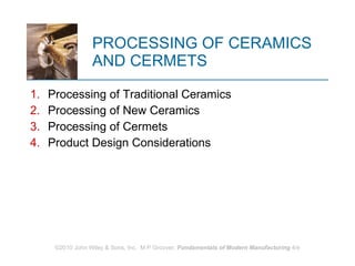 PROCESSING OF CERAMICS  AND CERMETS ,[object Object],[object Object],[object Object],[object Object]