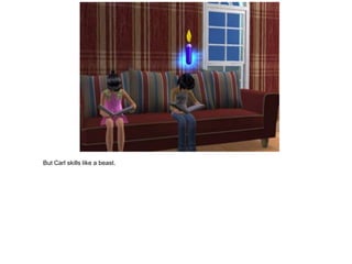 But Carl skills like a beast.
 