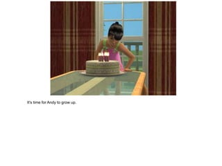 It's time for Andy to grow up.
 