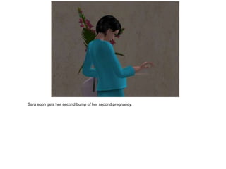 Sara soon gets her second bump of her second pregnancy.
 