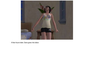 A few hours later, Sara goes into labor.
 