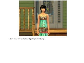 Sara looks very excited about getting her first bump.
 