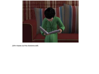 John maxes out his charisma skill.
 