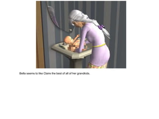 Bella seems to like Claire the best of all of her grandkids.
 