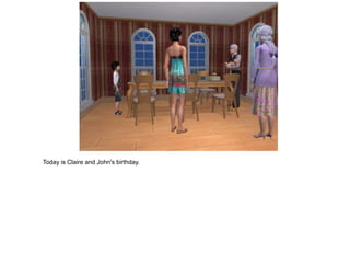 Today is Claire and John's birthday.
 