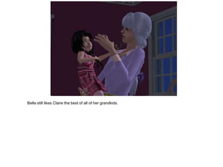 Bella still likes Claire the best of all of her grandkids.
 