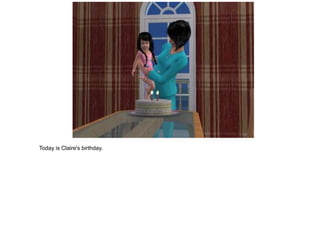 Today is Claire's birthday.
 