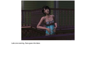 Late one evening, Sara goes into labor.
 