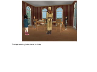 The next evening is the twins' birthday.
 