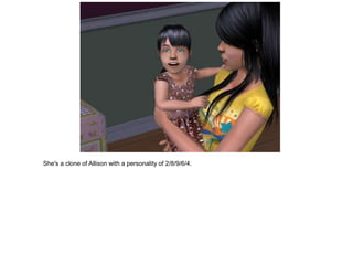She's a clone of Allison with a personality of 2/8/9/6/4.
 