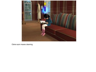 Claire soon maxes cleaning.
 