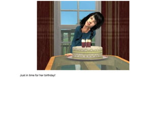 Just in time for her birthday!
 