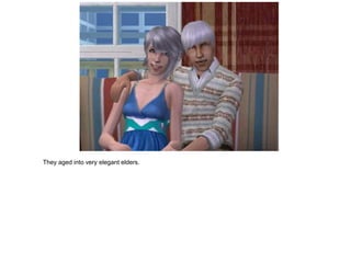 They aged into very elegant elders.
 