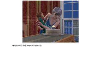 That night it's also little Carl's birthday.
 