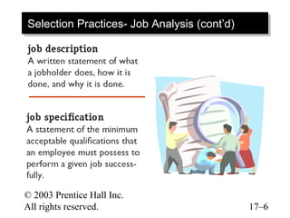 Selection Practices- Job Analysis (cont’d)
Selection Practices- Job Analysis (cont’d)




© 2003 Prentice Hall Inc.
All rights reserved.                         17–6
 