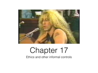 Chapter 17
Ethics and other informal controls
 