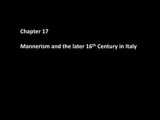 Chapter 17

Mannerism and the later 16th Century in Italy
 