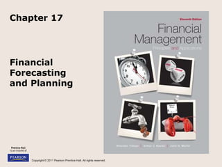 Copyright © 2011 Pearson Prentice Hall. All rights reserved.
Financial
Forecasting
and Planning
Chapter 17
 