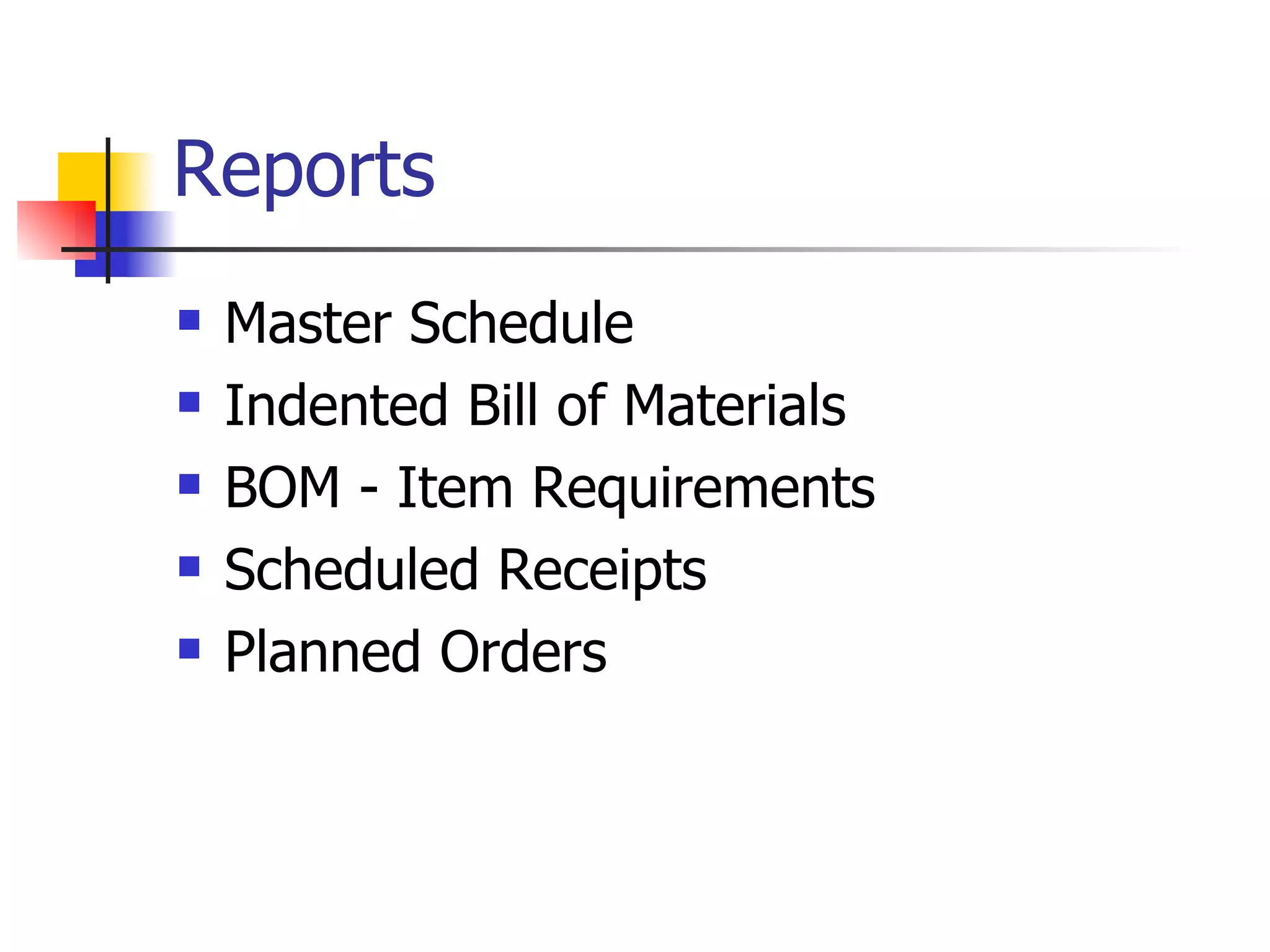 Reports Master Schedule Indented Bill of Materials BOM - Item Requirements Scheduled Receipts Planned Orders 