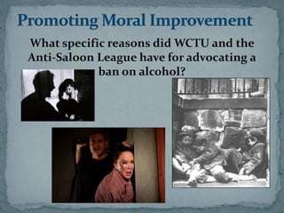 What specific reasons did WCTU and the
Anti-Saloon League have for advocating a
            ban on alcohol?
 