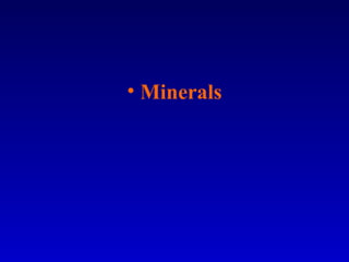 • Minerals
 