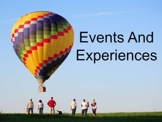 Events And
Experiences
 