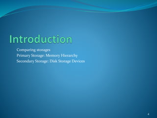 Comparing storages
Primary Storage: Memory Hierarchy
Secondary Storage: Disk Storage Devices
4
 