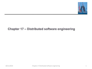 Chapter 17 – Distributed software engineering
Chapter 17 Distributed software engineering 120/11/2014
 