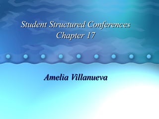 Student Structured Conferences Chapter 17 Amelia Villanueva 
