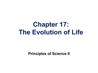 Chapter 17:
The Evolution of Life
Principles of Science II
 