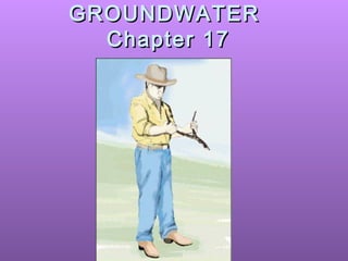 GROUNDWATERGROUNDWATER
Chapter 17Chapter 17
 