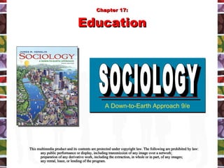 [object Object],[object Object],[object Object],[object Object],A Down-to-Earth Approach 9/e SOCIOLOGY SOCIOLOGY Chapter 17: Education 
