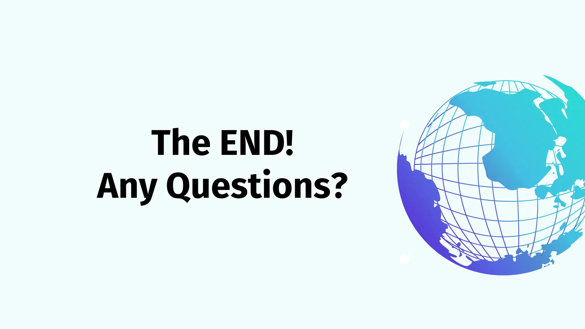 The END!
Any Questions?
 