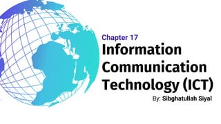 Information
Communication
Technology (ICT)
By: Sibghatullah Siyal
Chapter 17
 