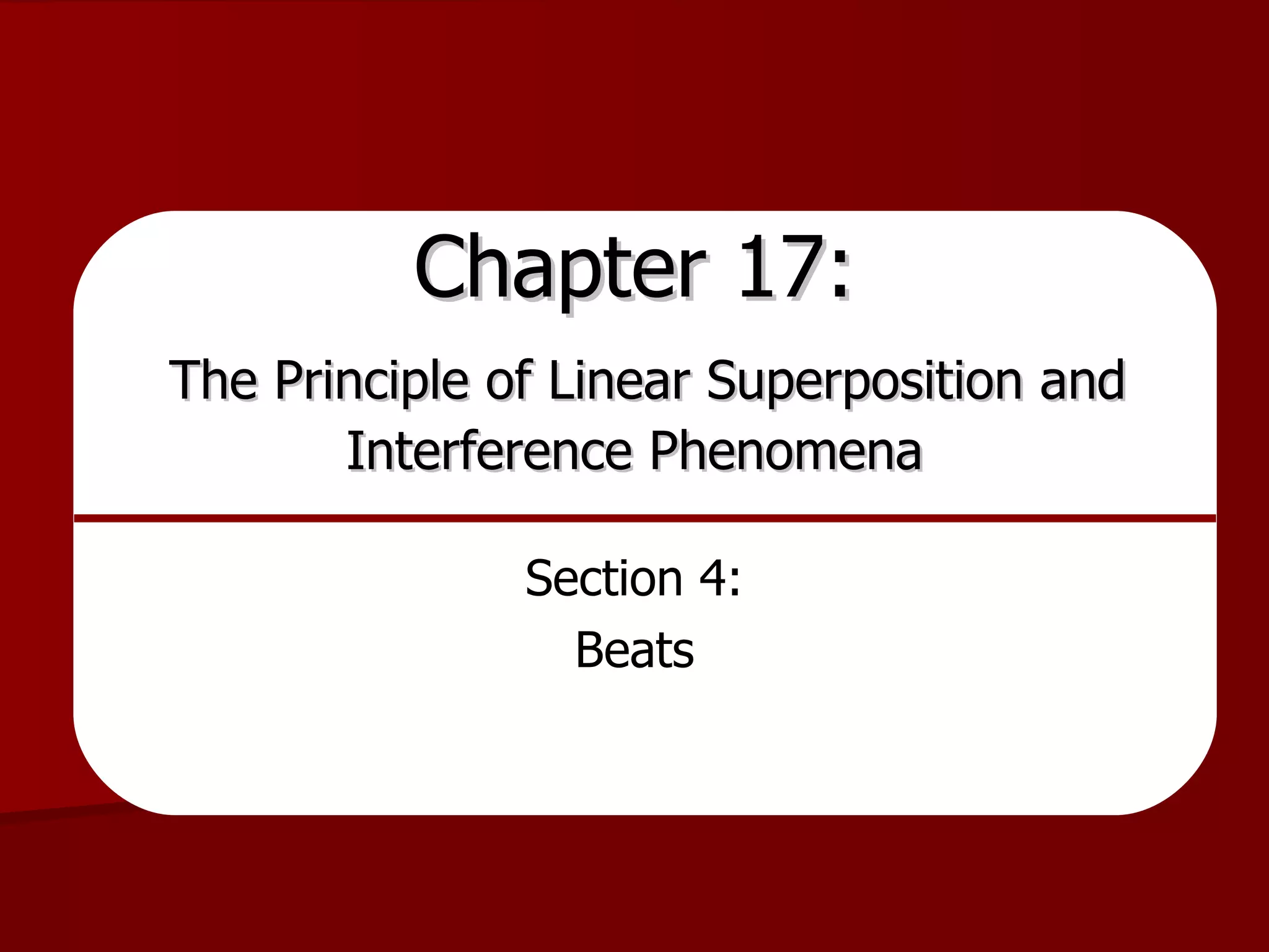 Chapter 17:   The Principle of Linear Superposition and Interference Phenomena Section 4: Beats 