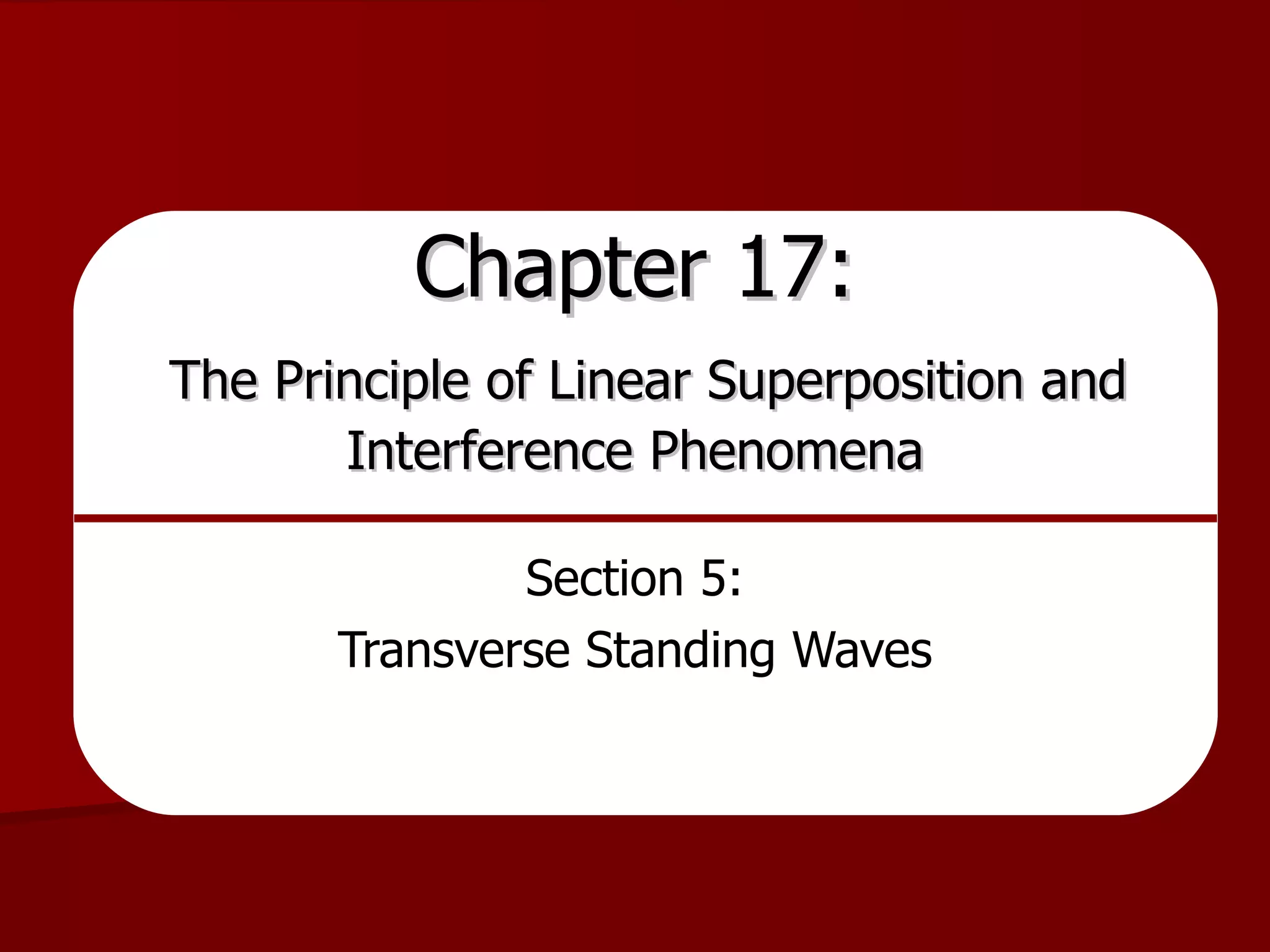 Chapter 17:   The Principle of Linear Superposition and Interference Phenomena Section 5: Transverse Standing Waves 