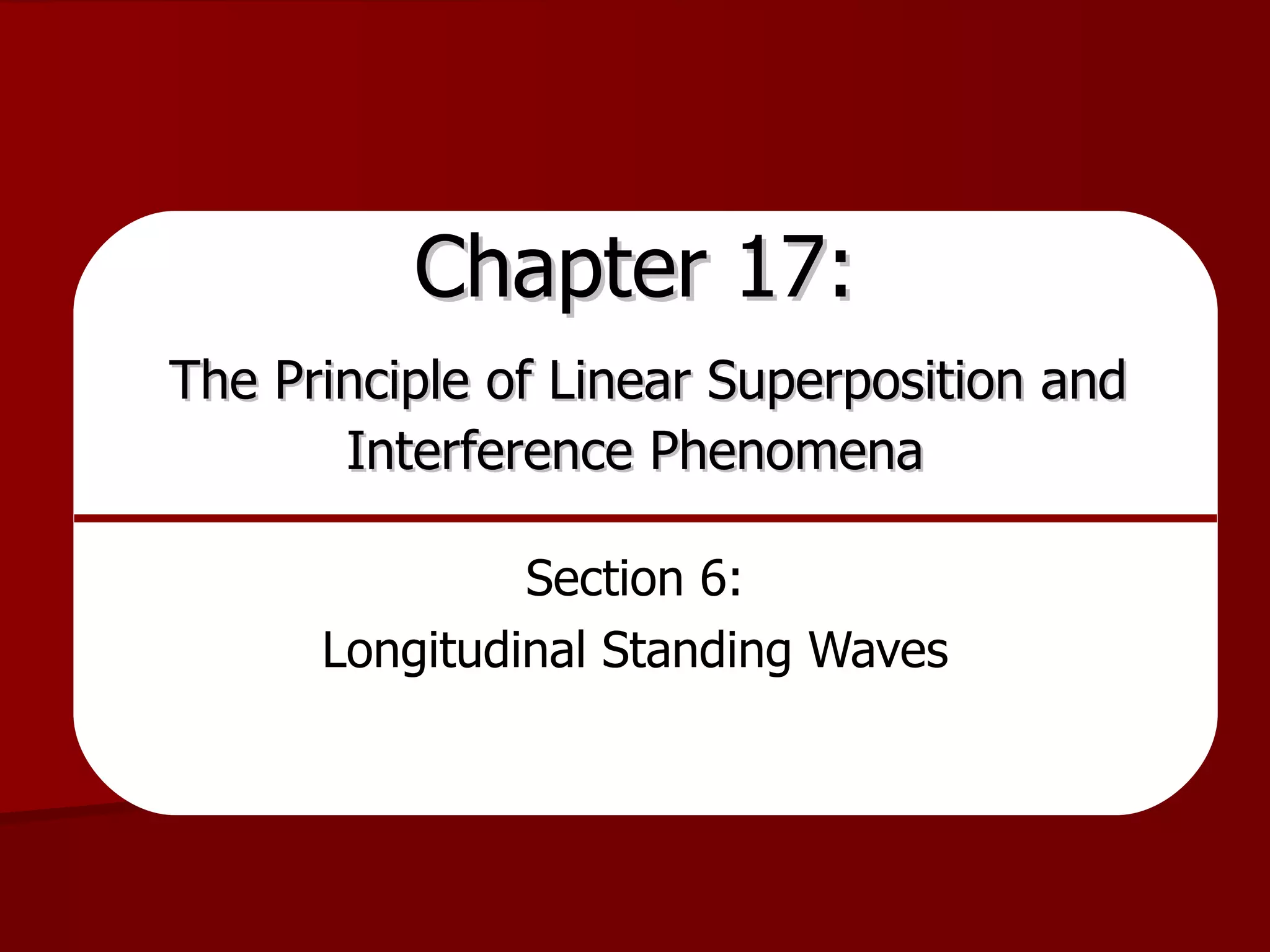 Chapter 17:   The Principle of Linear Superposition and Interference Phenomena Section 6: Longitudinal Standing Waves 