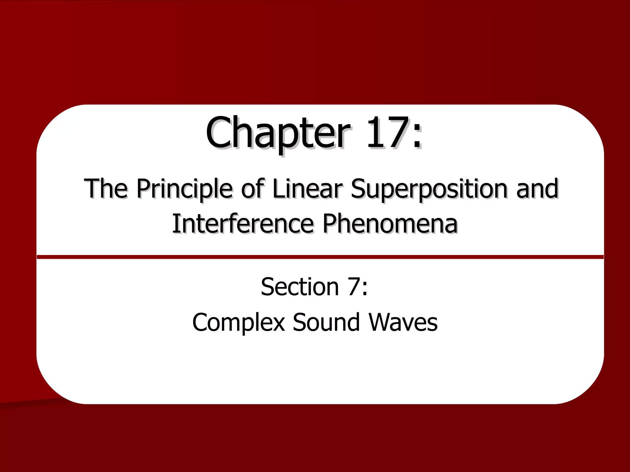Chapter 17:   The Principle of Linear Superposition and Interference Phenomena Section 7: Complex Sound Waves 