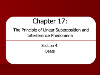 Chapter 17:   The Principle of Linear Superposition and Interference Phenomena Section 4: Beats 