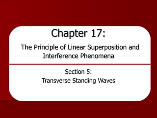 Chapter 17:   The Principle of Linear Superposition and Interference Phenomena Section 5: Transverse Standing Waves 