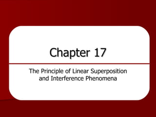 Chapter 17 The Principle of Linear Superposition and Interference Phenomena 